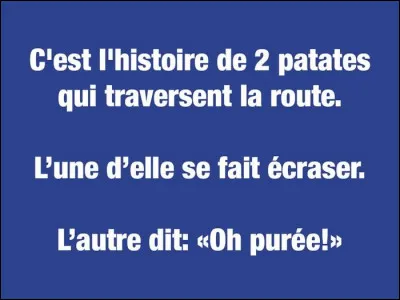 Est-ce que cette blague te fait rire ?