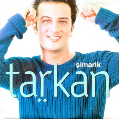Personnalité : Comment s'appelait le tube du Turc Tarkan ?