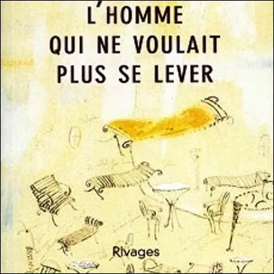 Quel &eacute;crivain, historien et th&eacute;oricien de la litt&eacute;rature a publi&eacute; le recueil de nouvelles "L'Homme qui ne voulait plus se lever" ?