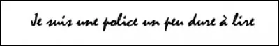 Quelle est cette police qu'on a du mal à lire ?