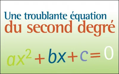 Dans l'ensemble des nombres réels, une équation du second degré admet toujours deux solutions.