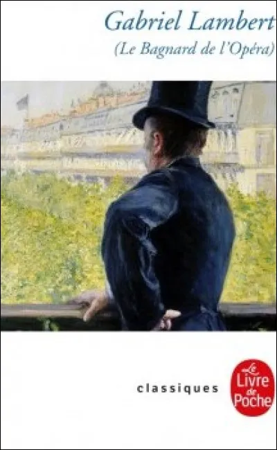 Qui est l'auteur de "Gabriel Lambert", roman extrait de "Le Bagnard de l'Opéra" ?