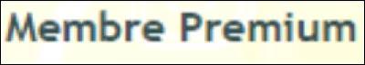 Et pour devenir "Membre Premium" ?