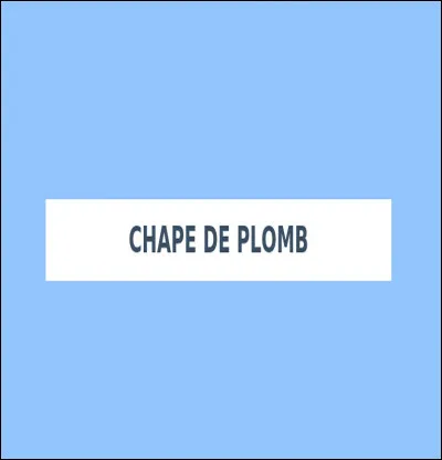 Quelle est l'origine de l'expression ''une chape de plomb'' ?