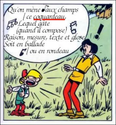 Pirlouit n'y va pas avec le dos de la cuillère (ç'est sa marotte !). Qu'est-ce qu'un "coquardeau" ? Et de qui est le texte qu'il "déclame" ?
