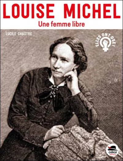 Louise Michel a eu comme surnom "La Vierge Rouge".