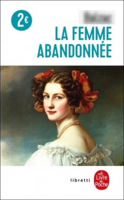 Quel écrivain français du XIXe est l'auteur de la nouvelle "La Femme abandonnée" (1832) ?