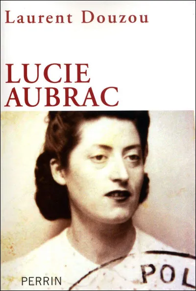 Lucie Aubrac est née et décédée en France.