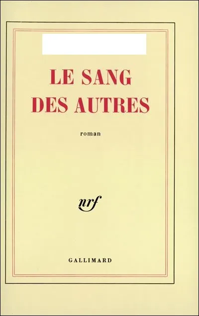 A écrit : "Le Sang des Autres" :