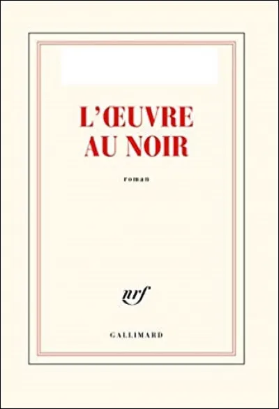 A écrit "L'uvre au noir" :