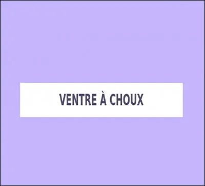 Qui appelle-t-on les ''ventres à choux'' ?