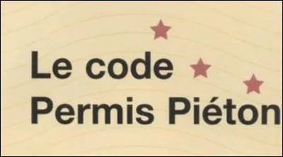 Et enfin : quand on passe le permis piéton, il faut :