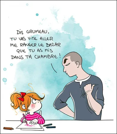 Ton père te demande de ranger ta chambre. Comment fais-tu ?