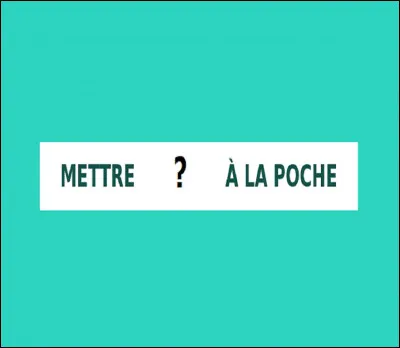 Selon l'expression, que met-on à la poche lorsqu'on paye, que l'on participe financièrement ?