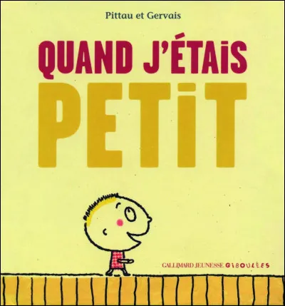 Quand tu étais petit(e)...