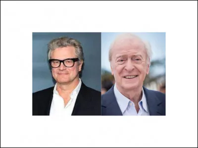 Dans quel film peut-on voir Colin Firth & Michael Cain ?