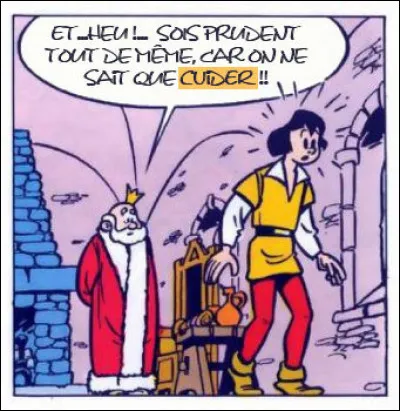 Que veut dire le roi par ce verbe "cuider" ?