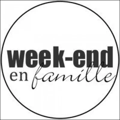 C'est le week-end...