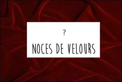 Les noces de velours symbolisent combien d'années de mariage ?