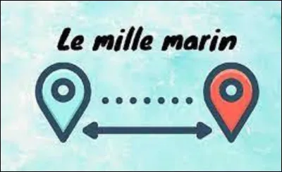 Quel est l'autre nom du mille marin ?