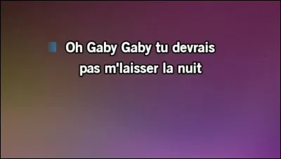 Quel chanteur interprétait "Gaby, oh ! Gaby" ?