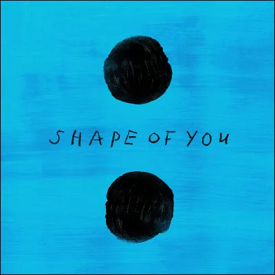 Qui a écrit et interprété la très célèbre chanson "Shape of You" ?