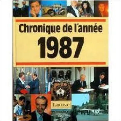 Pêle-mêle : Lequel de ces événements n'a pas eu lieu en 1987 ?