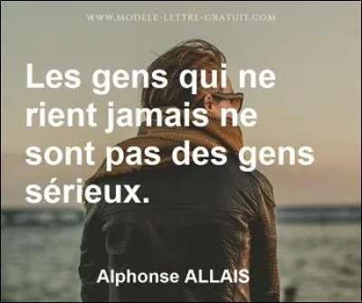 On finit par "un bon mot" d'Alphonse Allais :