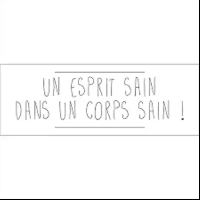 À qui est souvent attribuée cette phrase : ''Un esprit sain dans un corps sain'' ?