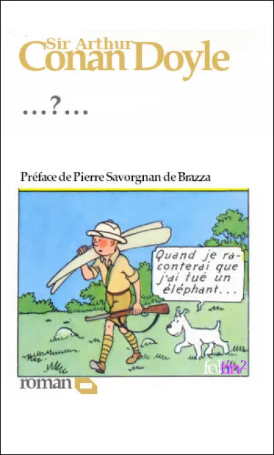 Précurseur dans le rôle de lanceur d'alerte, Conan Doyle dénonce les méfaits d'un certain colonialisme dans un roman intitulé "Le Crime..." (Complétez ce titre !)
