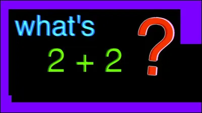 Deux plus deux ça donne :