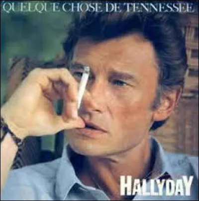 Qui a écrit "Quelque chose de Tennessee" pour Johnny Hallyday ?