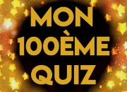 Quiz Mon 100me quiz !