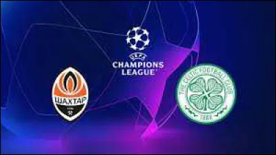 Let's go ! Nous voilà dans le groupe F ! Avant tout, quel est le résultat du match Chakhtior Donetsk - Celtic ?