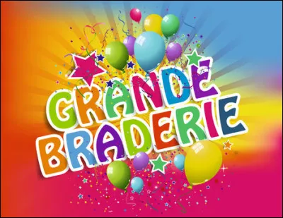 Braderie : Profitez-en, ce sont les soldes ! Comment sont toujours les soldes ?