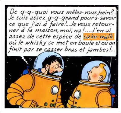 "C" comme... "Cake-walk" > Voici une acception proprement extra-terrestre du terme en question, non ?