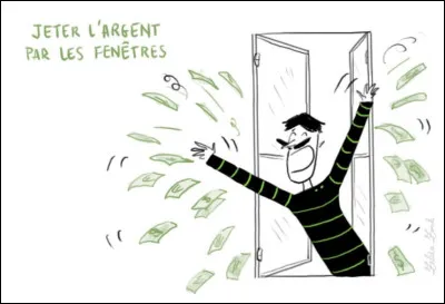 "Jeter l'argent par la fenêtre", que cela veut-il dire ?