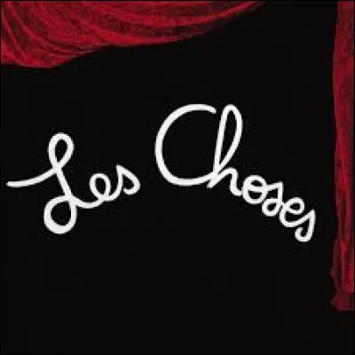 A qui doit-on le roman "Les Choses" en 1965 ?