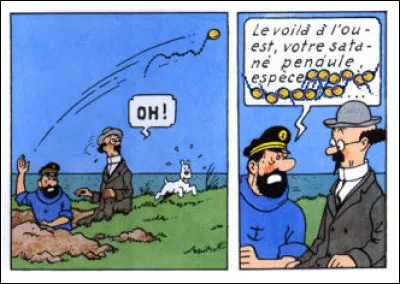 À ce moment-là des aventures de Tintin*, Haddock ne peut savoir qu'il ne croit pas si bien dire... Mais que dit-il, au juste ?