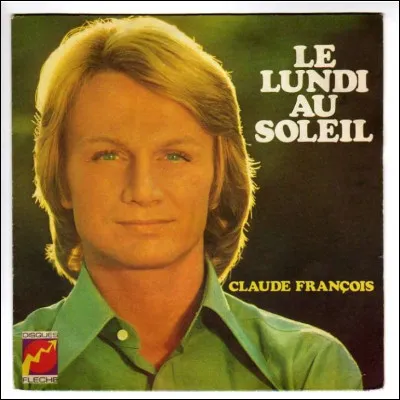 En quelle année Claude François a-t-il interprété "Le Lundi au soleil" ?
