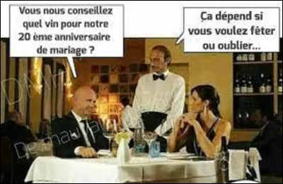 Et pour nos 20 ans de mariage, ont va fêter nos noces de :