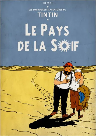 Dans quel album Tintin et Haddock se retrouvent-ils perdus en plein désert, au pays de la soif, selon une expression du capitaine ?
