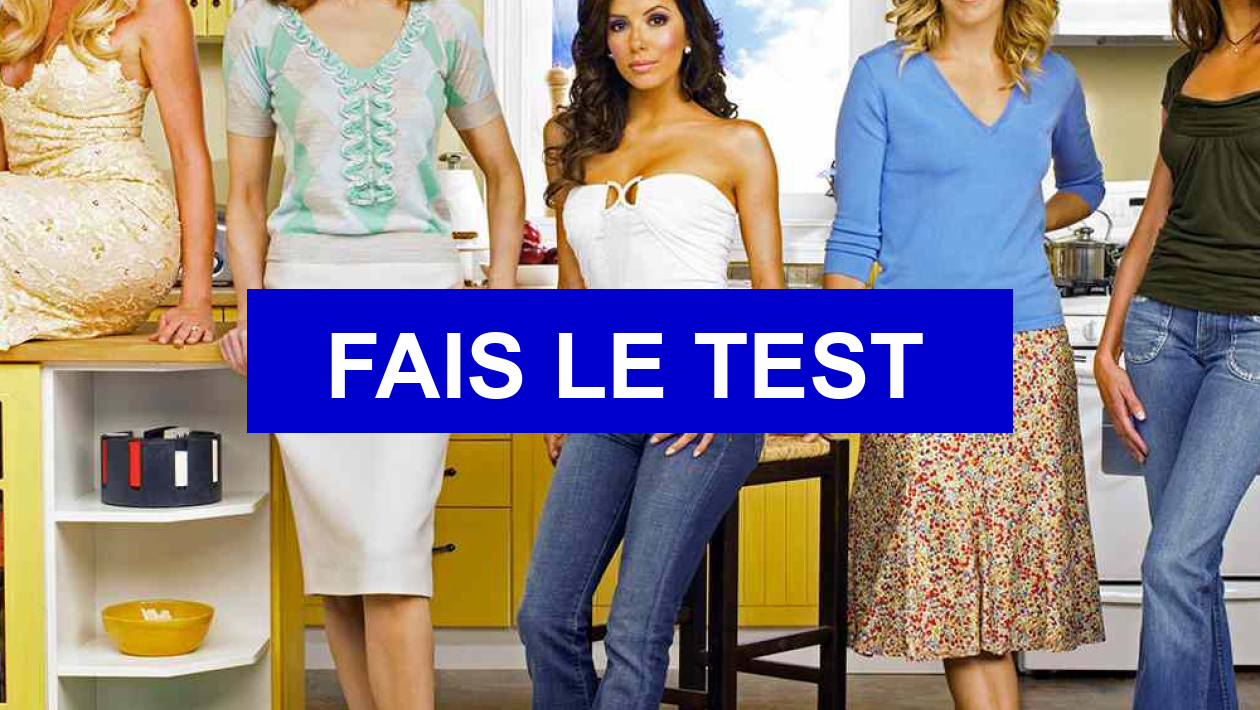 Quel Personnage De Desperate Housewives Es Tu Test de personnalité Quel personnage de 'Desperate Housewives' es-tu