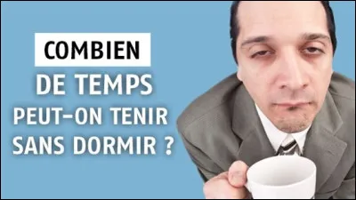 Combien de temps un humain peut-il tenir sans dormir ?