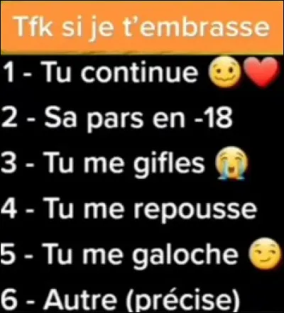 Que fais-tu s'il ou elle t'embrasse ?