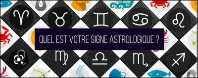 Quel est ton signe astrologique ?