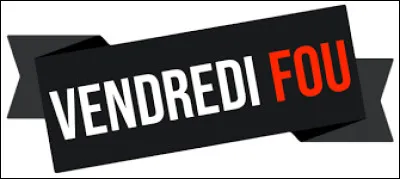 Qu'est-ce qu'un "Vendredi fou" ?