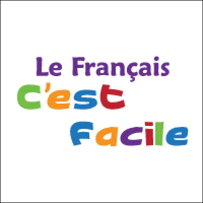 Voici ma dernière question. La langue française est très facile.