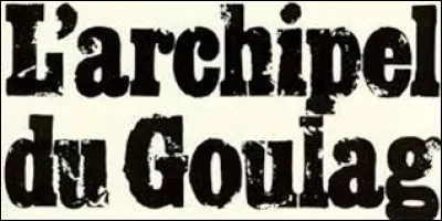 Qui est l'auteur de la trilogie "L'Archipel du Goulag" ?