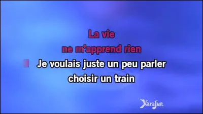 Qui chantait "La Vie ne m'apprend rien" ?